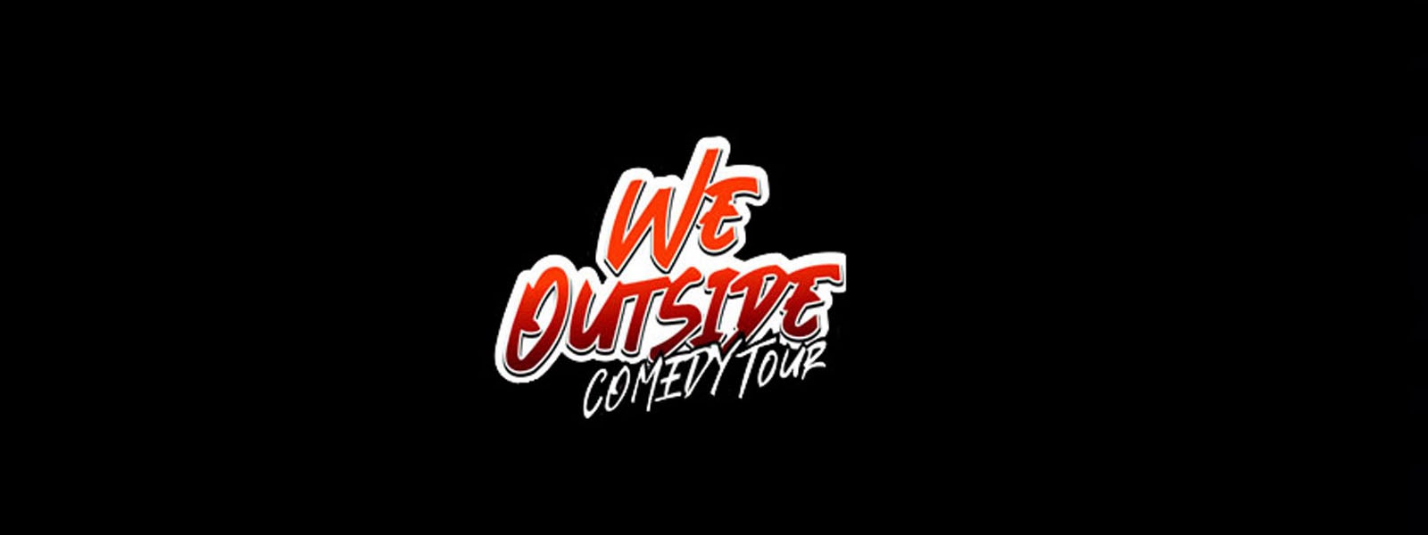 POSTPONED - "We Outside" Comedy Tour